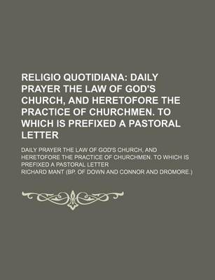 Book cover for Religio Quotidiana; Daily Prayer the Law of God's Church, and Heretofore the Practice of Churchmen. to Which Is Prefixed a Pastoral Letter. Daily Prayer the Law of God's Church, and Heretofore the Practice of Churchmen. to Which Is Prefixed a Pastoral Lett