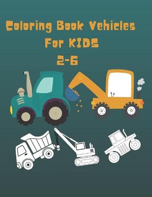 Cover of Coloring Book Vehicles For kids 2-6