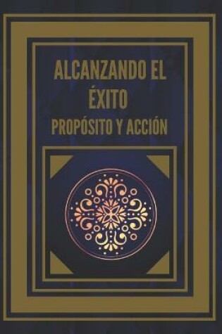Cover of Alcanzando El Exito Proposito Y Accion