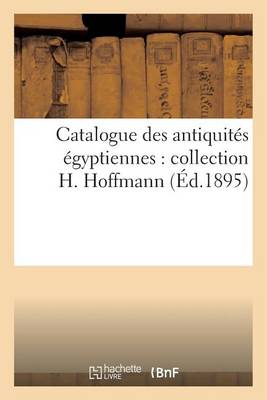 Book cover for Catalogue Des Antiquit�s �gyptiennes: Collection H. Hoffmann