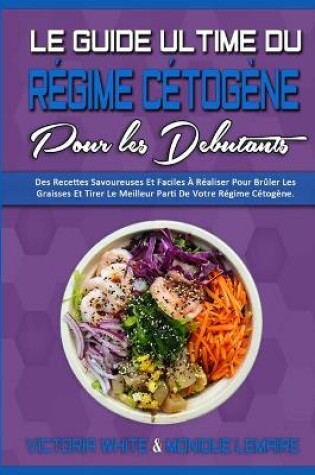 Cover of Le Guide Ultime Du Regime Cetogene Pour Les Debutants