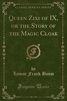 Book cover for Queen Zixi of IX, or the Story of the Magic Cloak (Classic Reprint)