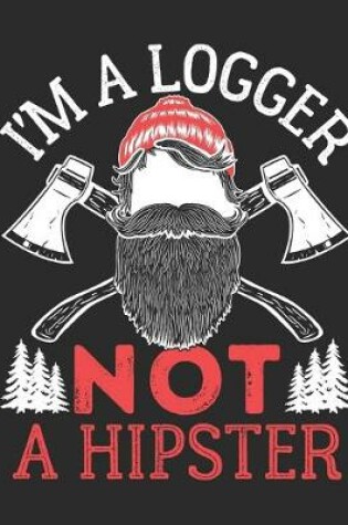 Cover of I'm a Logger Not a Hipster