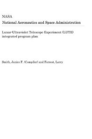 Cover of Lunar-Ultraviolet Telescope Experiment (Lute) Integrated Program Plan