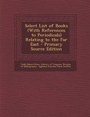 Book cover for Select List of Books (with References to Periodicals) Relating to the Far East