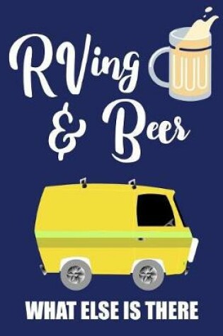 Cover of RVing & Beer What Else Is There