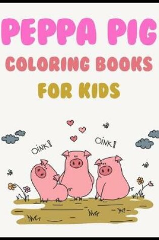 Cover of Peppa Pig Coloring Books For Kids