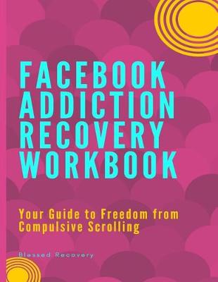 Book cover for Facebook Addiction Recovery Workbook