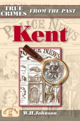 Cover of True Crimes from the Past Kent