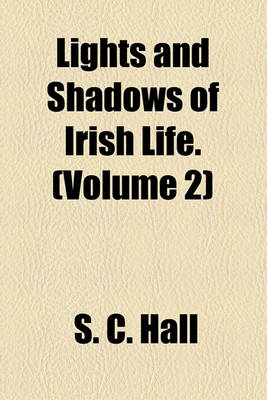 Book cover for Lights and Shadows of Irish Life. (Volume 2)