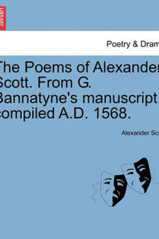 Cover of The Poems of Alexander Scott. from G. Bannatyne's Manuscript Compiled A.D. 1568.