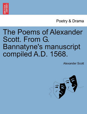 Book cover for The Poems of Alexander Scott. from G. Bannatyne's Manuscript Compiled A.D. 1568.