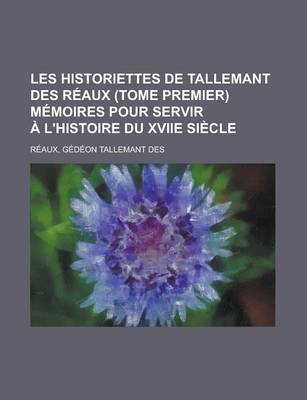 Book cover for Les Historiettes de Tallemant Des Reaux (Tome Premier) Memoires Pour Servir Al'histoire Du Xviie Siecle