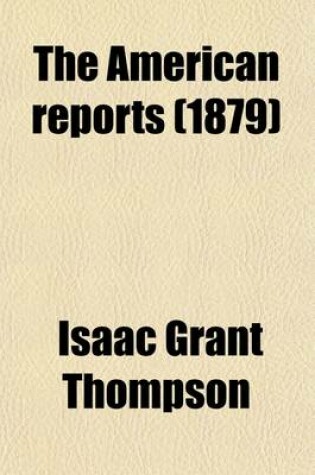 Cover of The American Reports; Containing All Decisions of General Interest Decided in the Courts of Last Resort of the Several States with Notes and References Volume 28