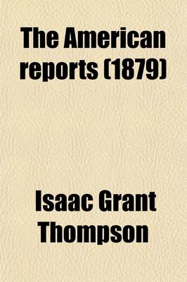 Book cover for The American Reports; Containing All Decisions of General Interest Decided in the Courts of Last Resort of the Several States with Notes and References Volume 28