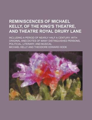 Book cover for Reminiscences of Michael Kelly, of the King's Theatre, and Theatre Royal Drury Lane (Volume 2); Including a Period of Nearly Half a Century with Original Anecdotes of Many Distinguished Persons, Political, Literary, and Musical
