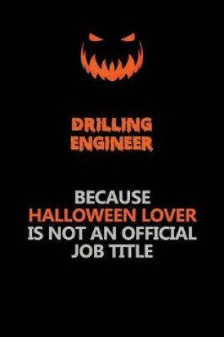 Cover of Drilling Engineer Because Halloween Lover Is Not An Official Job Title