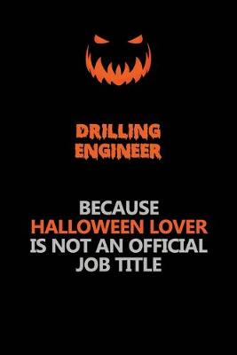 Book cover for Drilling Engineer Because Halloween Lover Is Not An Official Job Title