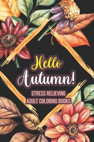 Cover of Hello Autumn! - Stress Relieving Adult Coloring Books