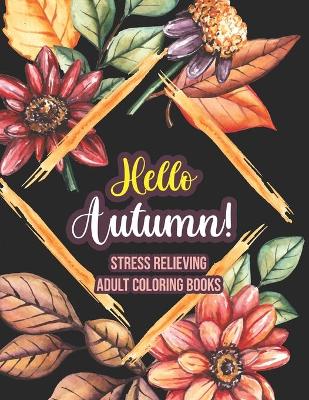 Book cover for Hello Autumn! - Stress Relieving Adult Coloring Books