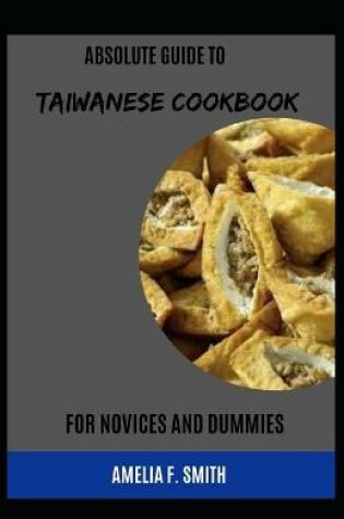 Cover of Absolute Guide To Taiwanese Cookbook For Novices And Dummies