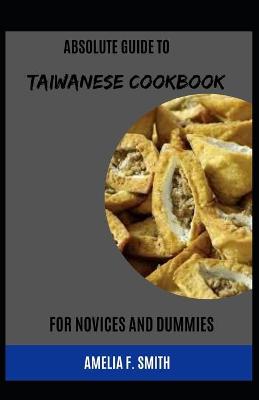 Book cover for Absolute Guide To Taiwanese Cookbook For Novices And Dummies