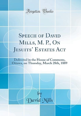 Book cover for Speech of David Mills, M. P., on Jesuits' Estates ACT