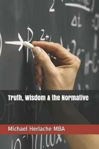 Cover of Truth, Wisdom & the Normative