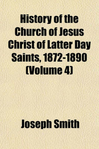 Cover of History of the Church of Jesus Christ of Latter Day Saints, 1872-1890 (Volume 4)