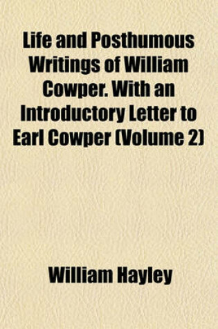 Cover of Life and Posthumous Writings of William Cowper. with an Introductory Letter to Earl Cowper (Volume 2)