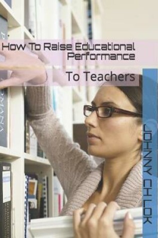 Cover of How To Raise Educational Performance