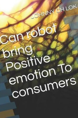 Cover of Can robot bring Positive emotion To consumers