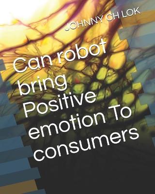 Book cover for Can robot bring Positive emotion To consumers