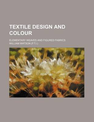 Book cover for Textile Design and Colour; Elementary Weaves and Figured Fabrics