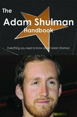 Cover of The Adam Shulman Handbook - Everything You Need to Know about Adam Shulman