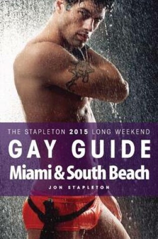 Cover of Miami & South Beach - The Stapleton 2015 Long Weekend Gay Guide