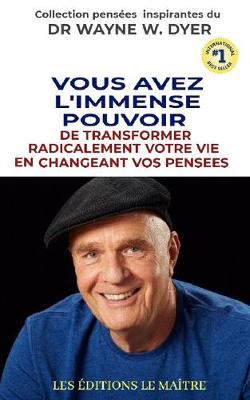 Book cover for Vous Avez l'Immense Pouvoir de Transformer Radicalement Votre Vie En Changeant Vos Pensees