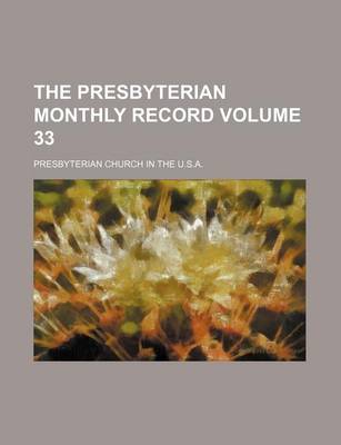 Book cover for The Presbyterian Monthly Record Volume 33