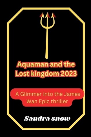 Cover of Aquaman and the Lost Kingdom 2023