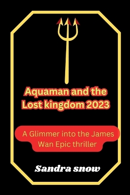 Cover of Aquaman and the Lost Kingdom 2023