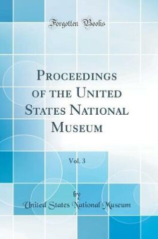 Cover of Proceedings of the United States National Museum, Vol. 3 (Classic Reprint)