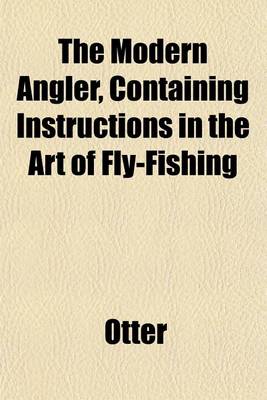Book cover for The Modern Angler, Containing Instructions in the Art of Fly-Fishing