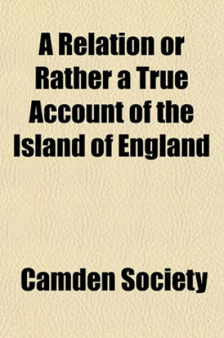 Cover of A Relation or Rather a True Account of the Island of England