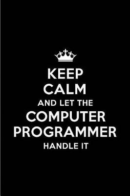 Book cover for Keep Calm and Let the Computer Programmer Handle It