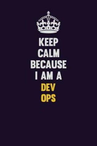 Cover of Keep Calm Because I Am A Dev Ops