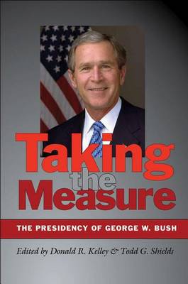 Cover of Taking the Measure: The Presidency of George W. Bush