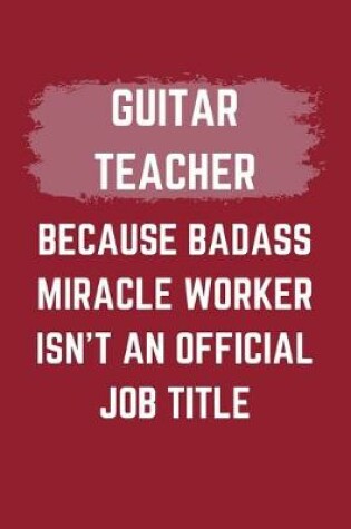 Cover of Guitar Teacher Because Badass Miracle Worker Isn't An Official Job Title