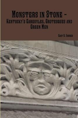 Book cover for Monsters in Stone - Kentucky's Gargoyles, Grotesques and Green Men