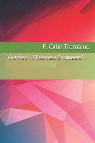Cover of Wanted - 7 Fearless Engineers! Illustrated
