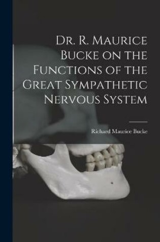 Cover of Dr. R. Maurice Bucke on the Functions of the Great Sympathetic Nervous System [microform]